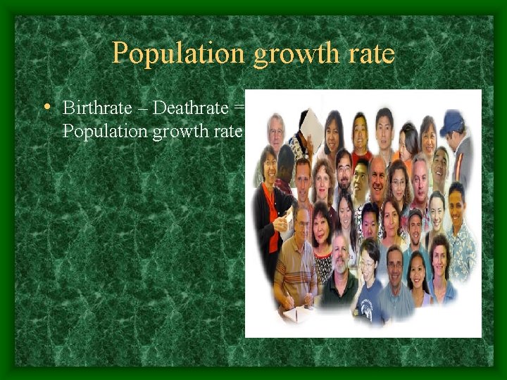 Population growth rate • Birthrate – Deathrate = Population growth rate 