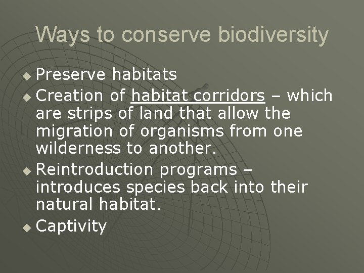 Ways to conserve biodiversity Preserve habitats u Creation of habitat corridors – which are