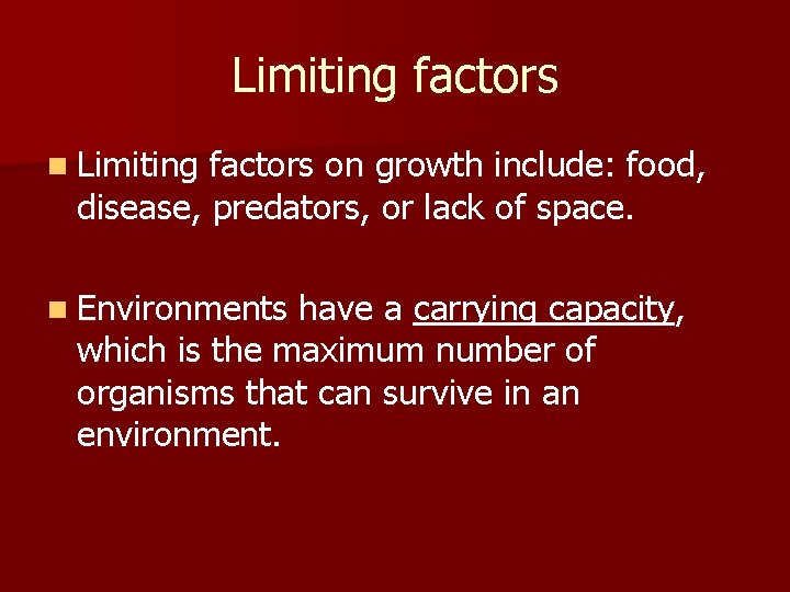 Limiting factors n Limiting factors on growth include: food, disease, predators, or lack of