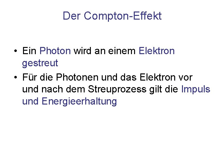 Der Compton-Effekt • Ein Photon wird an einem Elektron gestreut • Für die Photonen