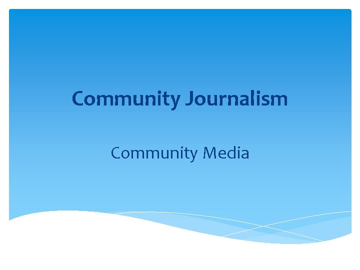 Community Journalism Community Media 