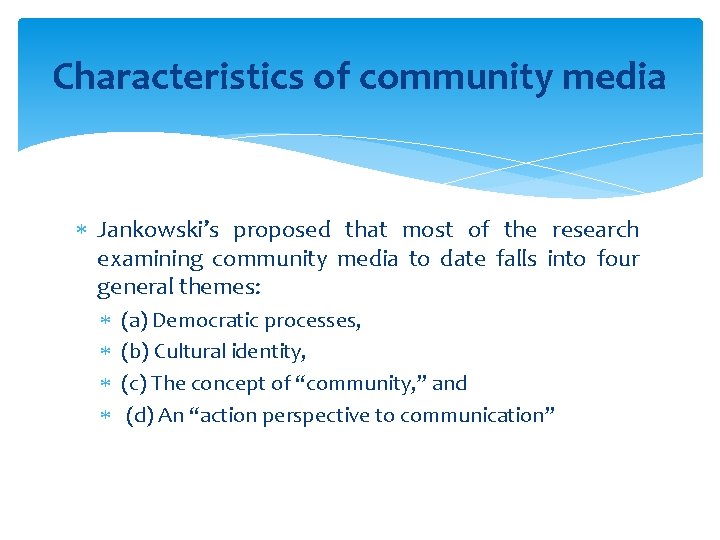 Characteristics of community media Jankowski’s proposed that most of the research examining community media