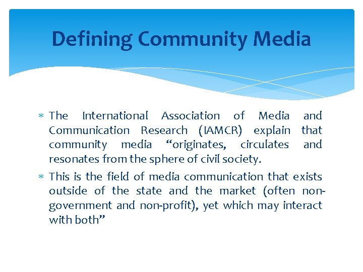 Defining Community Media The International Association of Media and Communication Research (IAMCR) explain that