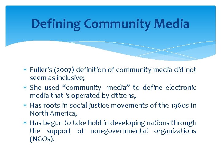 Defining Community Media Fuller’s (2007) definition of community media did not seem as inclusive;