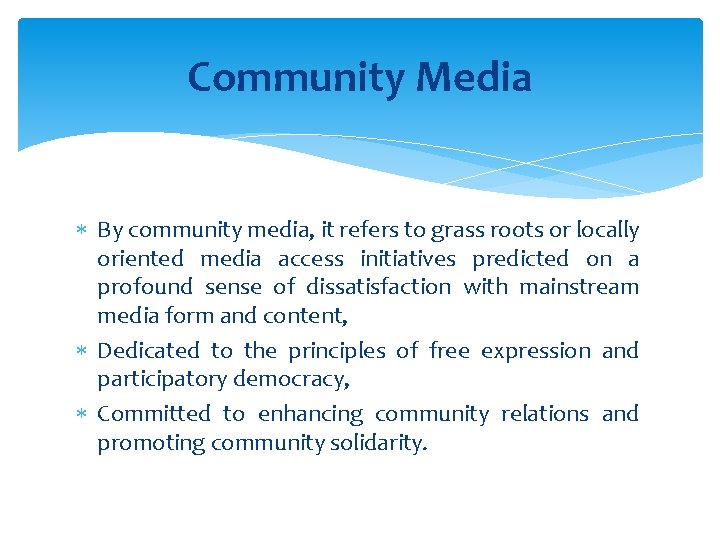 Community Media By community media, it refers to grass roots or locally oriented media