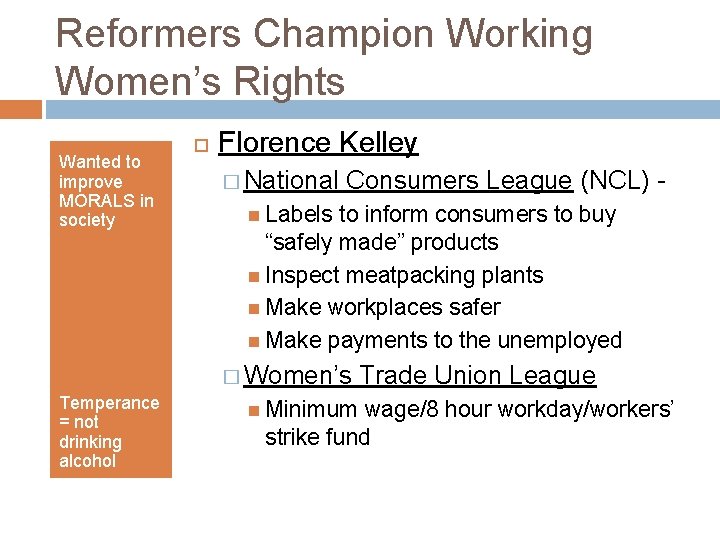 Reformers Champion Working Women’s Rights Wanted to improve MORALS in society Florence Kelley �