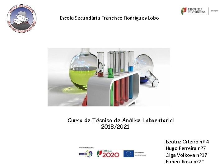 Escola Secundária Francisco Rodrigues Lobo Curso de Técnico de Análise Laboratorial 2018/2021 Beatriz Oiteiro