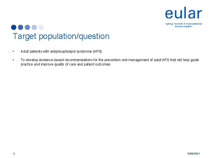 Target population/question • Adult patients with antiphospholipid syndrome (APS) • To develop evidence-based recommendations