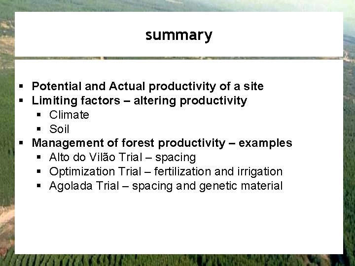 summary § Potential and Actual productivity of a site § Limiting factors – altering