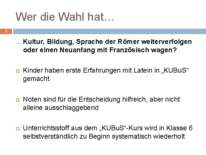 Wer die Wahl hat… 3 …Kultur, Bildung, Sprache der Römer weiterverfolgen oder einen Neuanfang