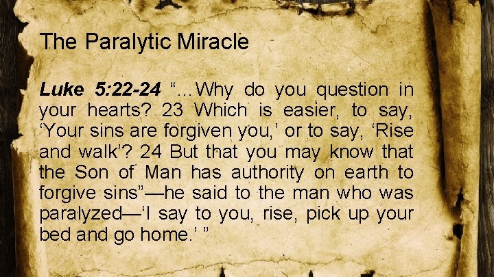 The Paralytic Miracle Luke 5: 22 -24 “…Why do you question in your hearts?