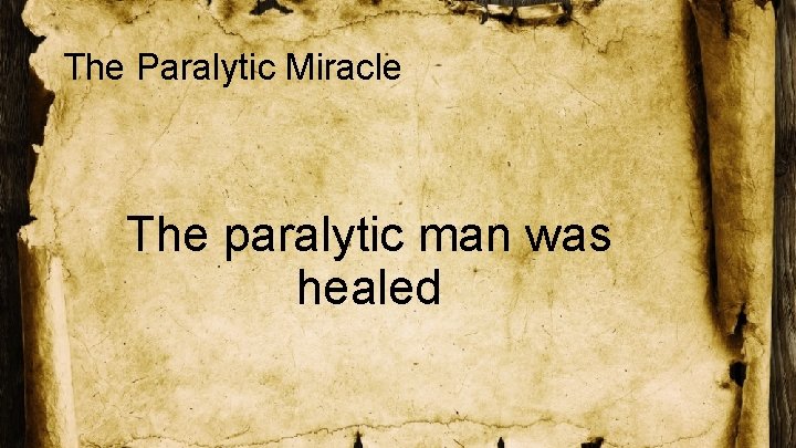 The Paralytic Miracle The paralytic man was healed 