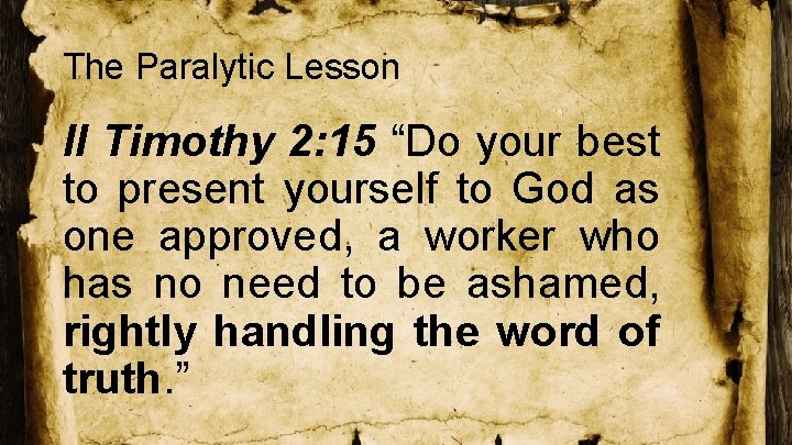 The Paralytic Lesson II Timothy 2: 15 “Do your best to present yourself to
