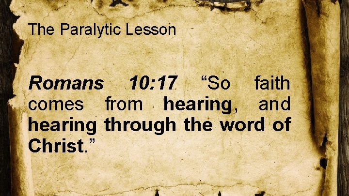The Paralytic Lesson Romans 10: 17 “So faith comes from hearing, and hearing through