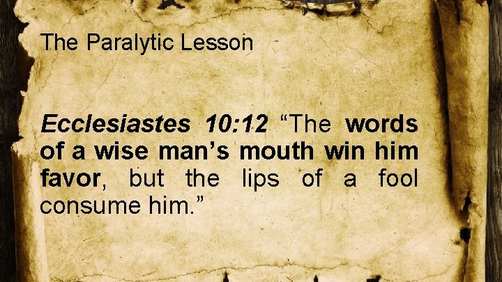 The Paralytic Lesson Ecclesiastes 10: 12 “The words of a wise man’s mouth win