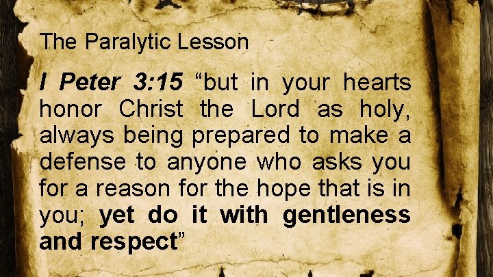The Paralytic Lesson I Peter 3: 15 “but in your hearts honor Christ the