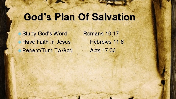 God’s Plan Of Salvation Study God’s Word Have Faith In Jesus Repent/Turn To God