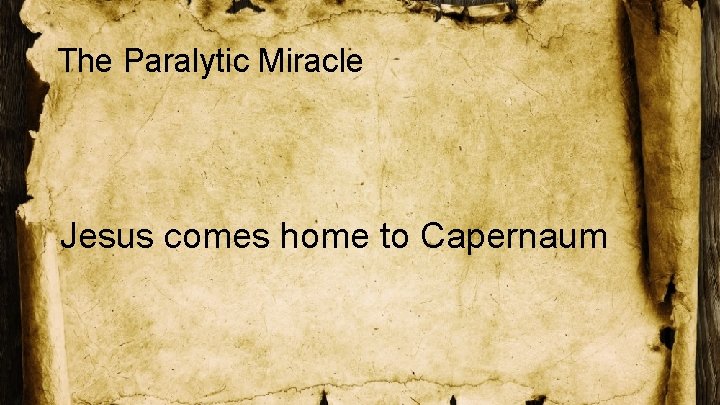 The Paralytic Miracle Jesus comes home to Capernaum 