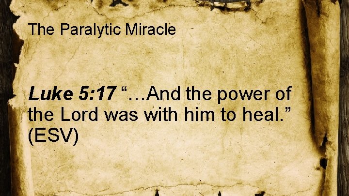 The Paralytic Miracle Luke 5: 17 “…And the power of the Lord was with