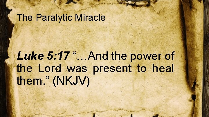 The Paralytic Miracle Luke 5: 17 “…And the power of the Lord was present