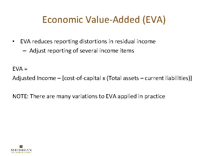 Economic Value-Added (EVA) • EVA reduces reporting distortions in residual income – Adjust reporting