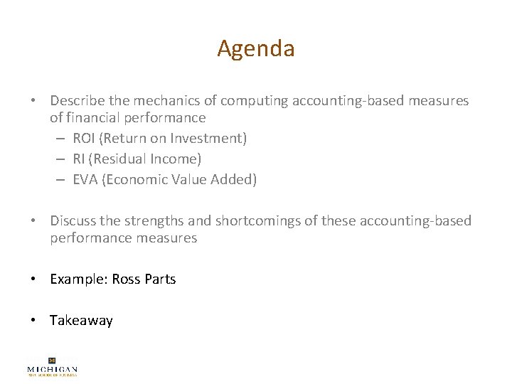 Agenda • Describe the mechanics of computing accounting-based measures of financial performance – ROI