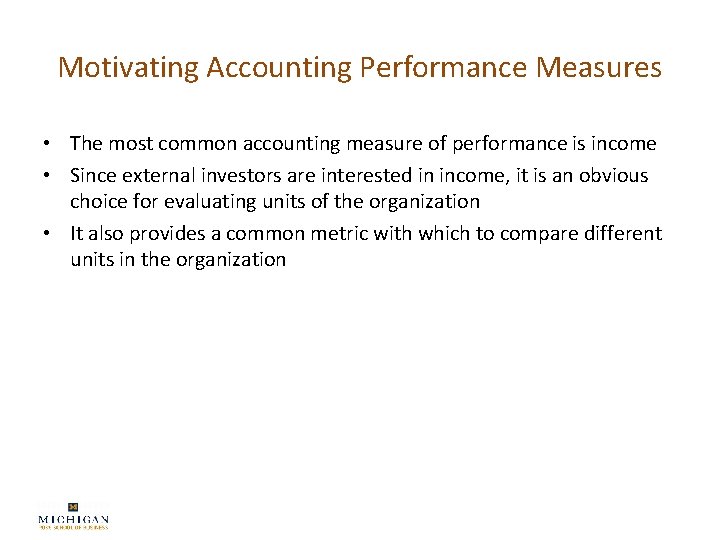 Motivating Accounting Performance Measures • The most common accounting measure of performance is income