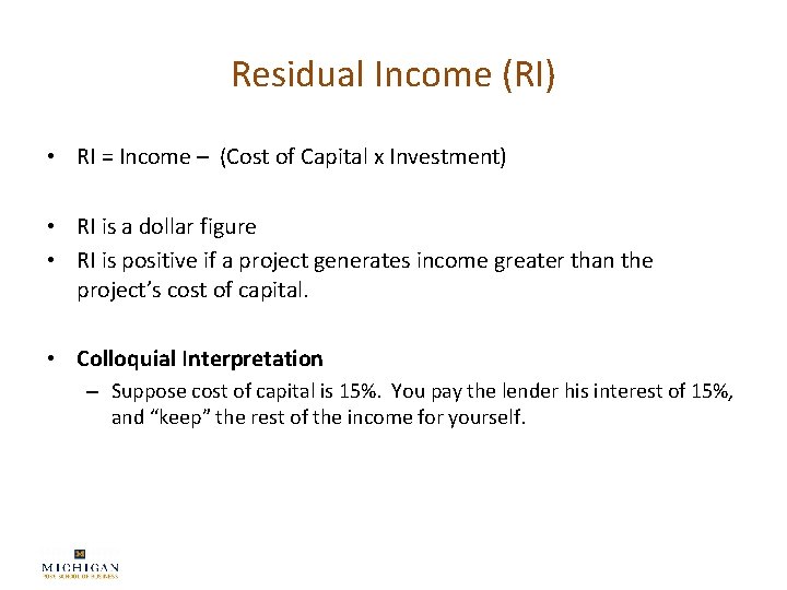 Residual Income (RI) • RI = Income – (Cost of Capital x Investment) •