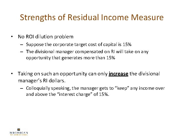 Strengths of Residual Income Measure • No ROI dilution problem – Suppose the corporate