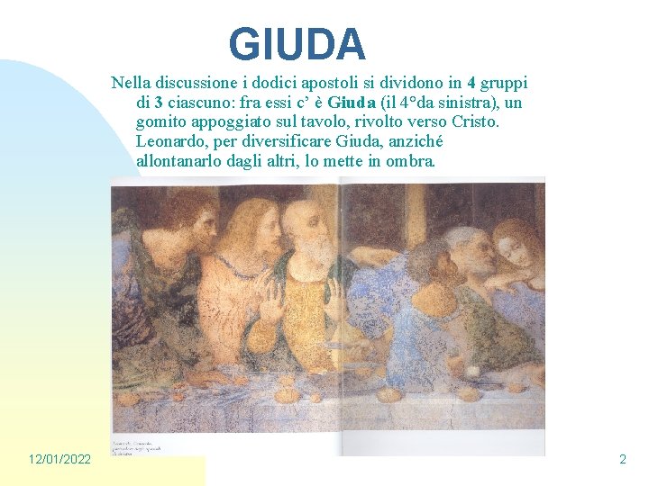 GIUDA Nella discussione i dodici apostoli si dividono in 4 gruppi di 3 ciascuno: