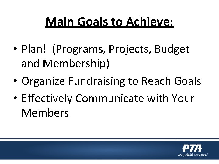 Main Goals to Achieve: • Plan! (Programs, Projects, Budget and Membership) • Organize Fundraising