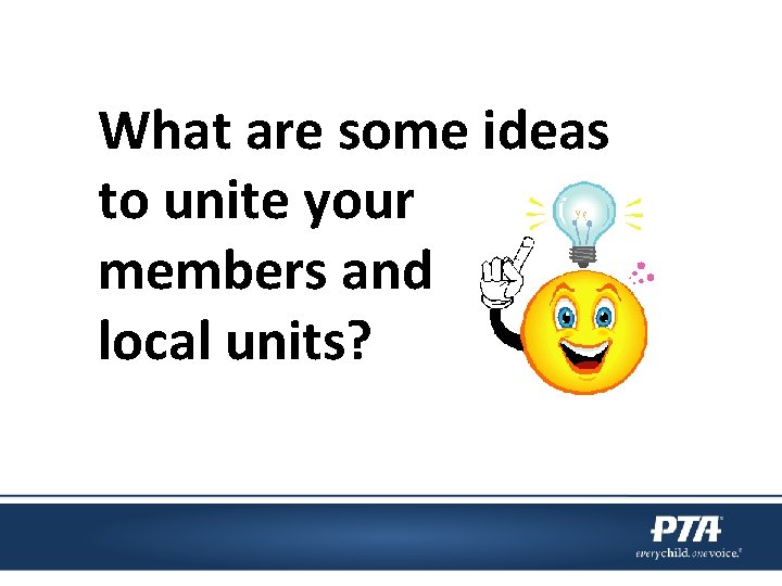 What are some ideas to unite your members and local units? 
