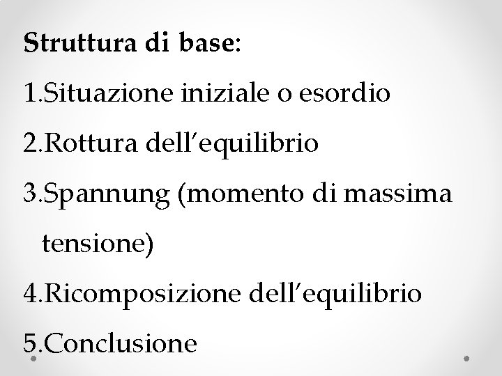 Struttura di base: 1. Situazione iniziale o esordio 2. Rottura dell’equilibrio 3. Spannung (momento