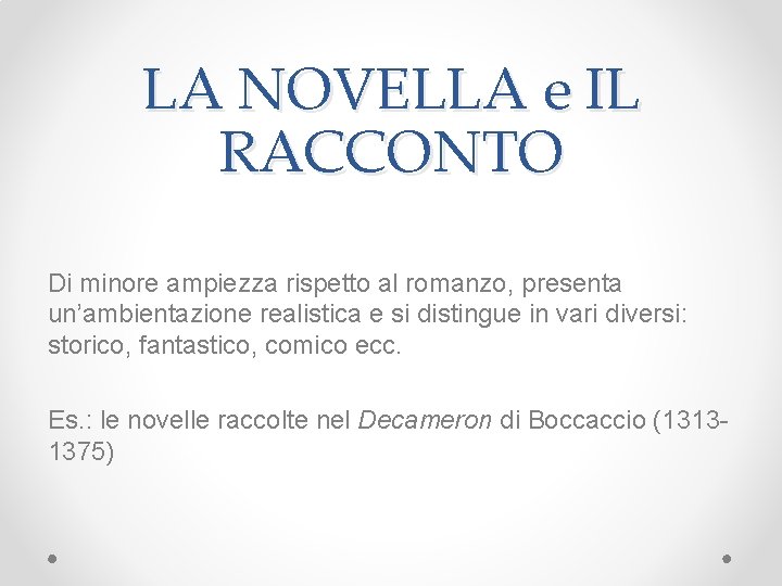 LA NOVELLA e IL RACCONTO Di minore ampiezza rispetto al romanzo, presenta un’ambientazione realistica