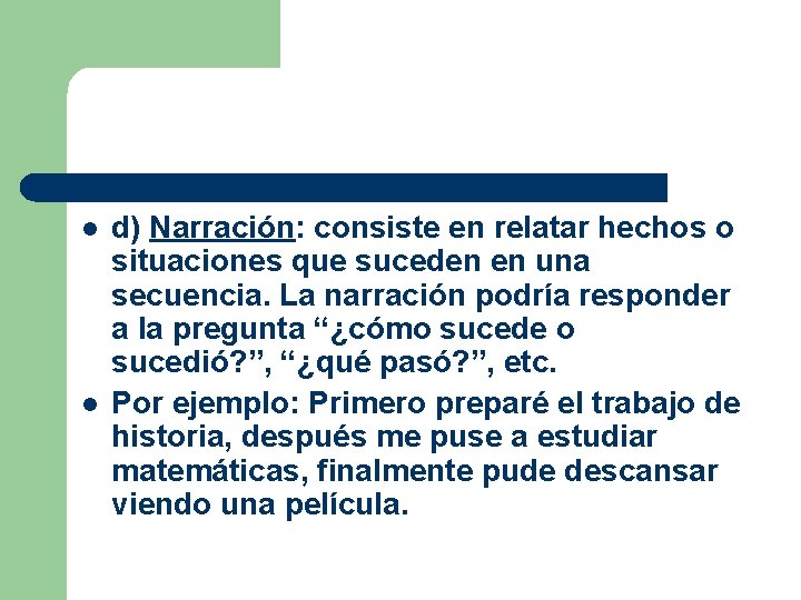 l l d) Narración: consiste en relatar hechos o situaciones que suceden en una