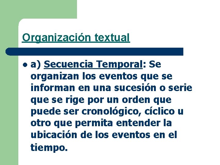 Organización textual l a) Secuencia Temporal: Se organizan los eventos que se informan en