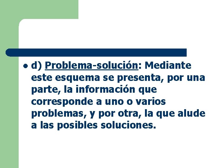 l d) Problema-solución: Mediante esquema se presenta, por una parte, la información que corresponde