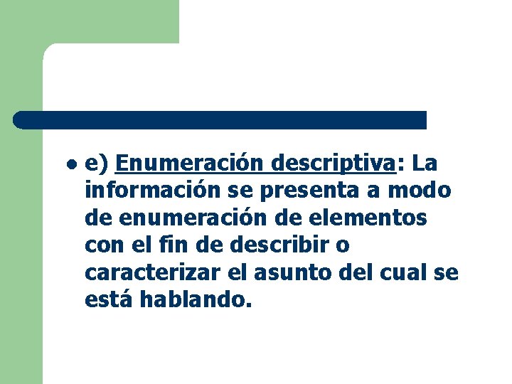 l e) Enumeración descriptiva: La información se presenta a modo de enumeración de elementos