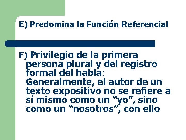 E) Predomina la Función Referencial F) Privilegio de la primera persona plural y del