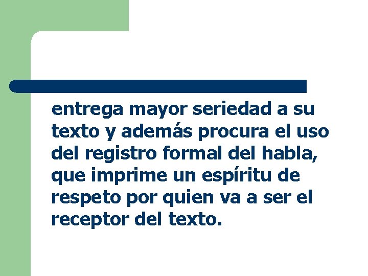 entrega mayor seriedad a su texto y además procura el uso del registro formal