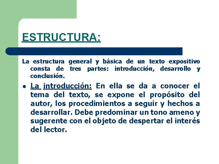 ESTRUCTURA: La estructura general y básica de un texto expositivo consta de tres partes: