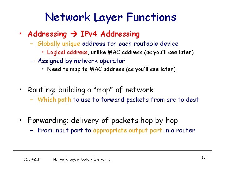 Network Layer Functions • Addressing IPv 4 Addressing – Globally unique address for each