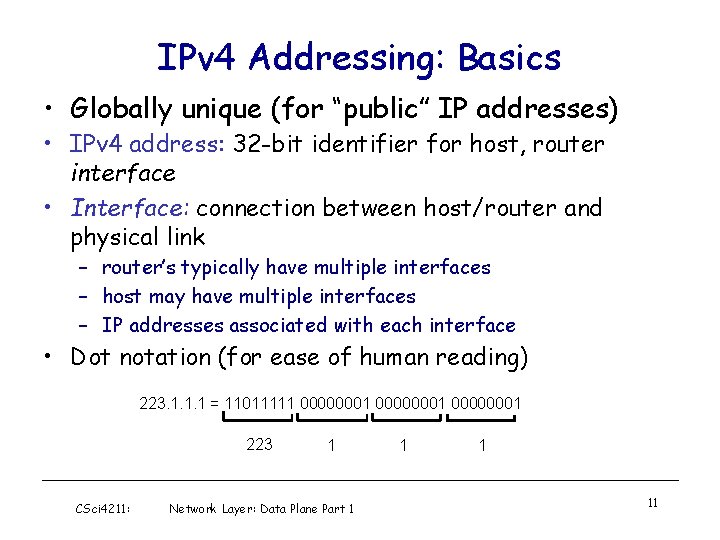 IPv 4 Addressing: Basics • Globally unique (for “public” IP addresses) • IPv 4