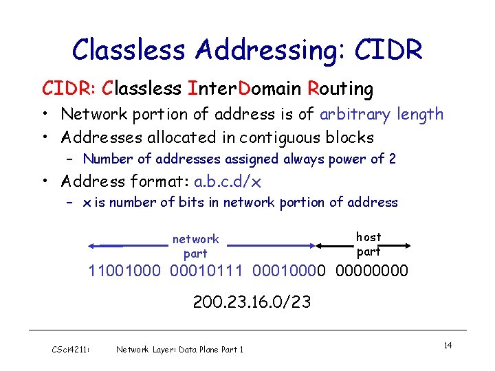Classless Addressing: CIDR: Classless Inter. Domain Routing • Network portion of address is of