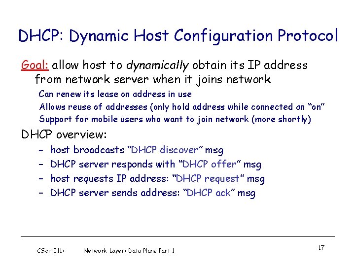 DHCP: Dynamic Host Configuration Protocol Goal: allow host to dynamically obtain its IP address