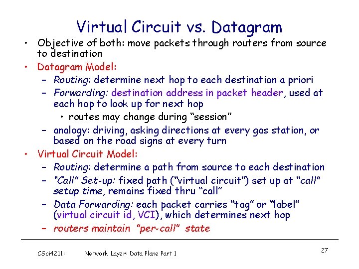Virtual Circuit vs. Datagram • Objective of both: move packets through routers from source