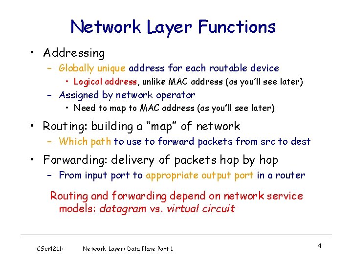 Network Layer Functions • Addressing – Globally unique address for each routable device •