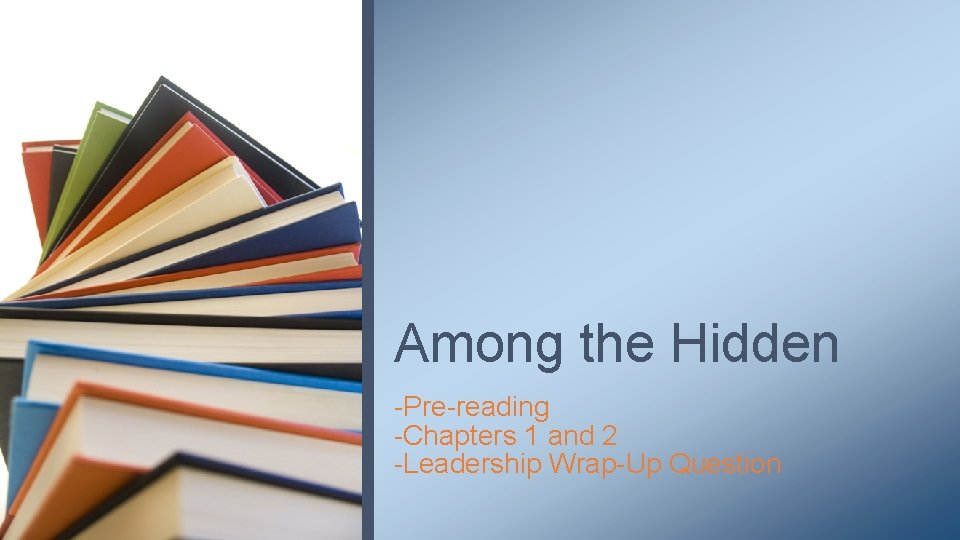 Among the Hidden -Pre-reading -Chapters 1 and 2 -Leadership Wrap-Up Question 