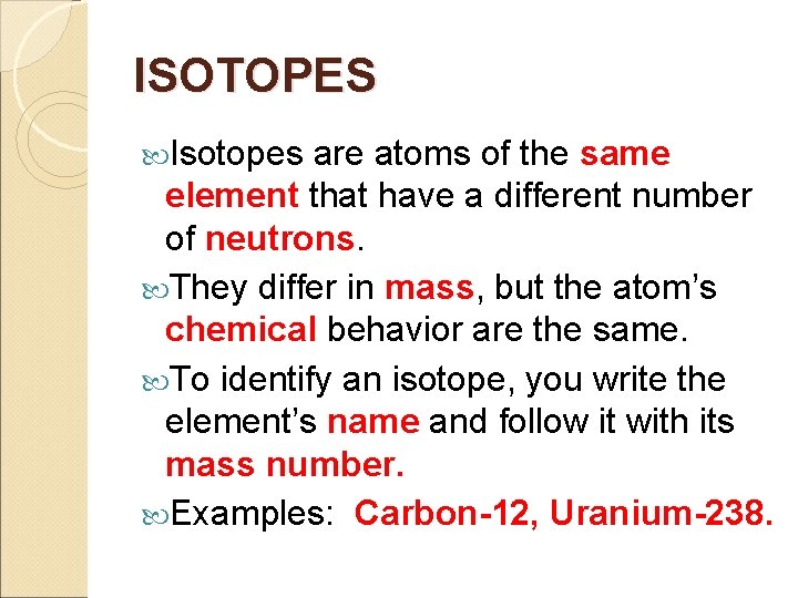 ISOTOPES Isotopes are atoms of the same element that have a different number of