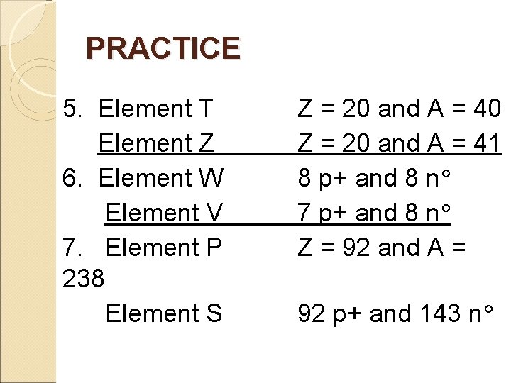 PRACTICE 5. Element T Element Z 6. Element W Element V 7. Element P